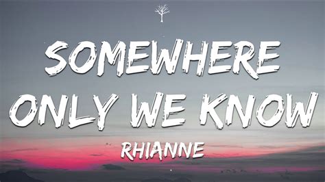 somewhere only we know lyrics|somewhere only we know rhianne lyrics.